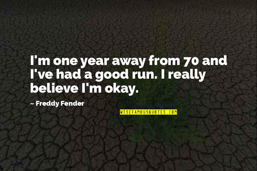 Run Away From Quotes By Freddy Fender: I'm one year away from 70 and I've