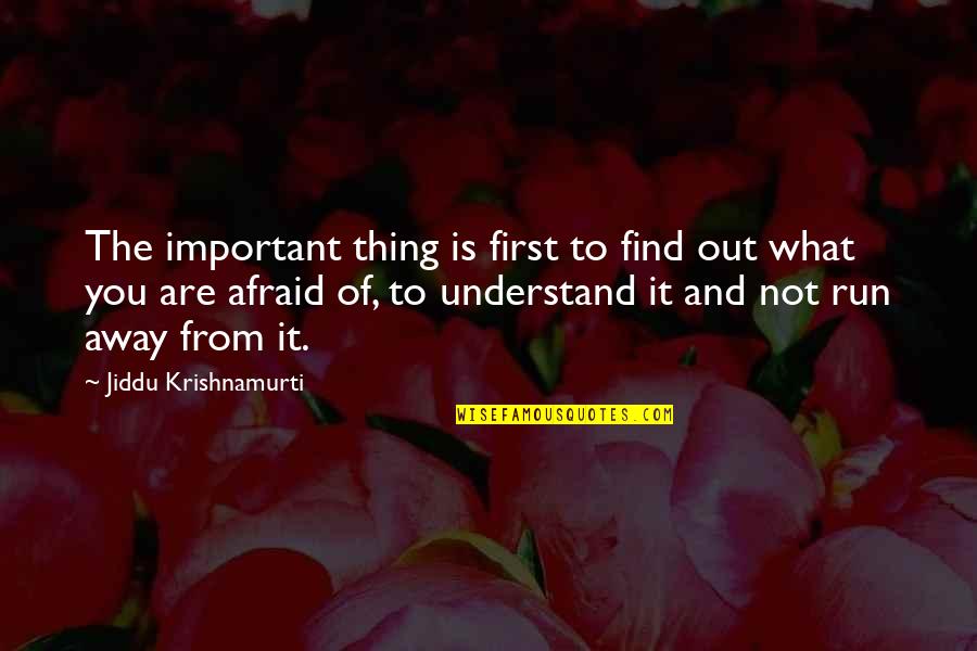 Run Away From Quotes By Jiddu Krishnamurti: The important thing is first to find out