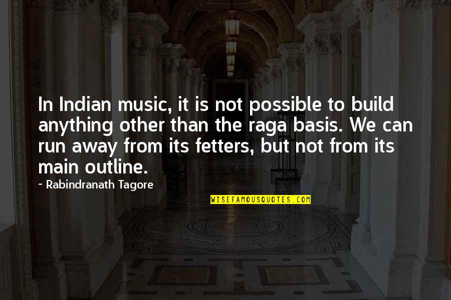 Run Away From Quotes By Rabindranath Tagore: In Indian music, it is not possible to