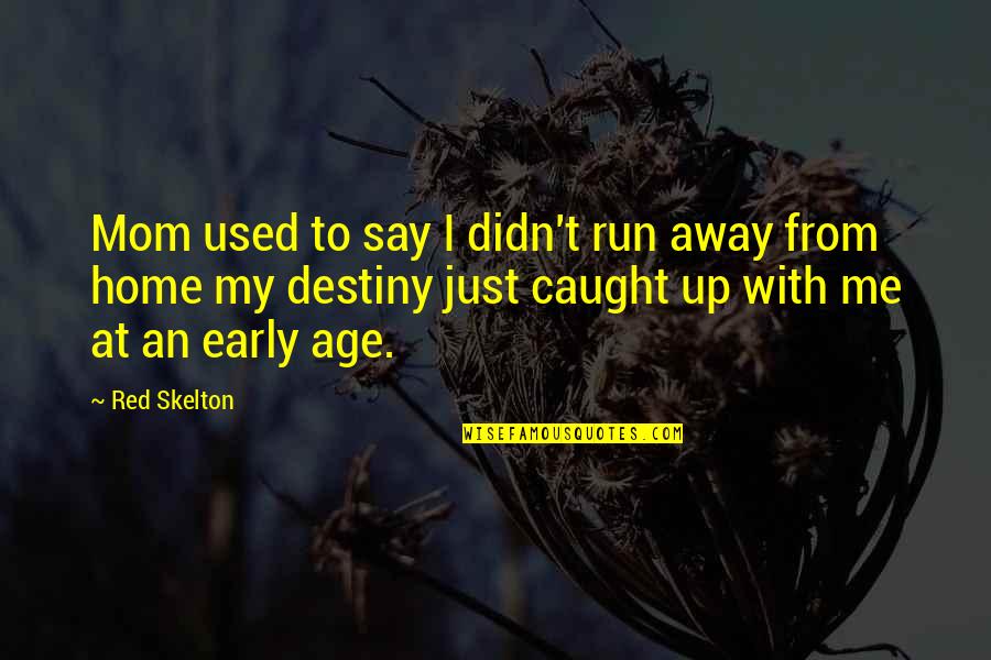 Run Away From Quotes By Red Skelton: Mom used to say I didn't run away