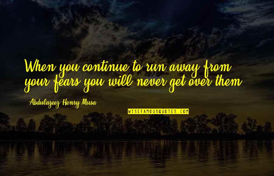 Run Away From You Quotes By Abdulazeez Henry Musa: When you continue to run away from your