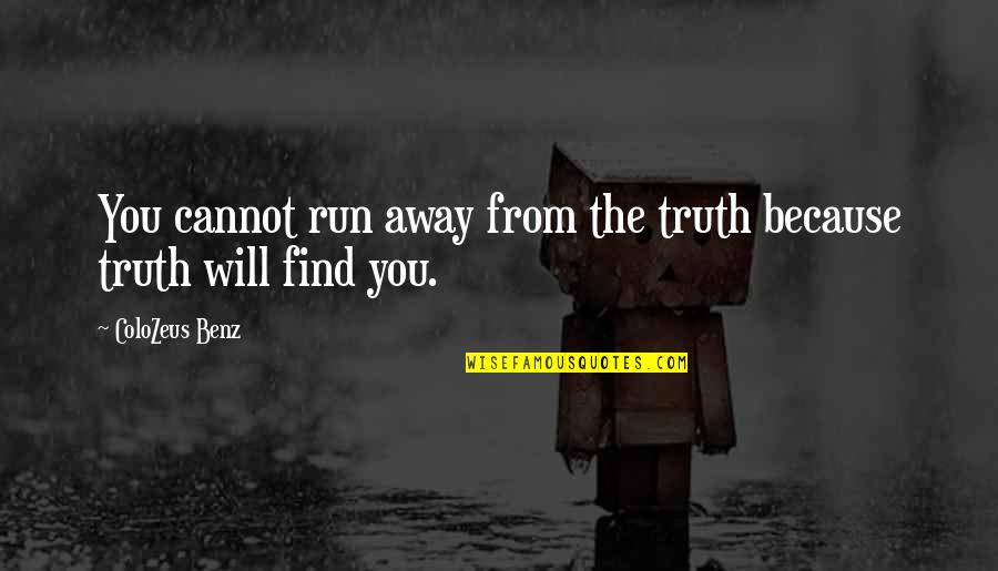Run Away From You Quotes By ColoZeus Benz: You cannot run away from the truth because