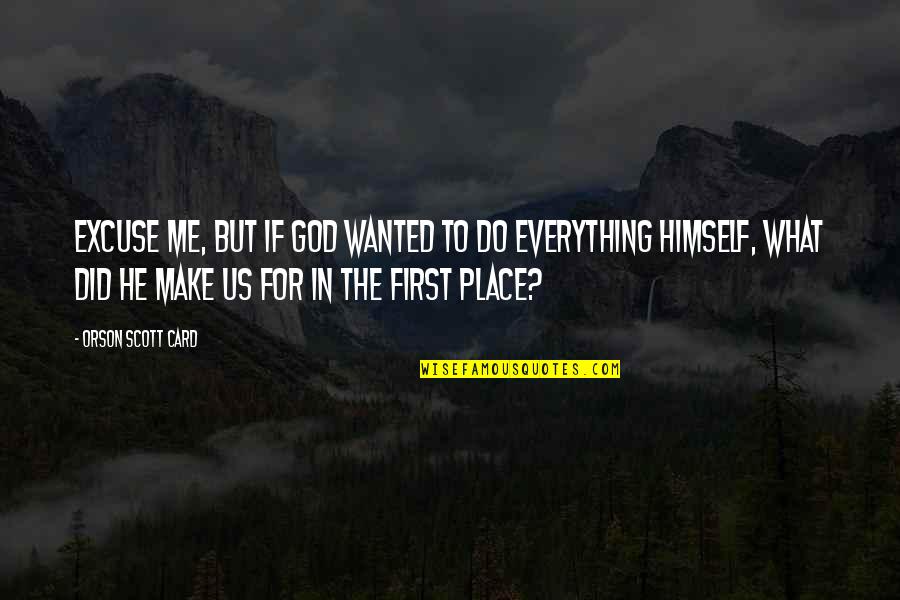 Run Away Movie Quotes By Orson Scott Card: Excuse me, but if God wanted to do Run Away Movie Quotes By Orson Scott Card: Excuse me, but if God wanted to do