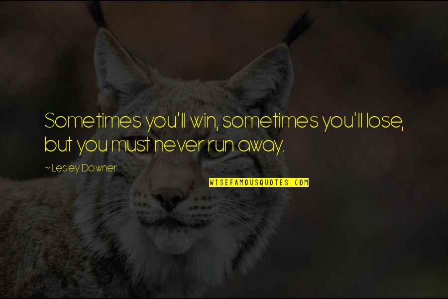 Run Away Quotes By Lesley Downer: Sometimes you'll win, sometimes you'll lose, but you