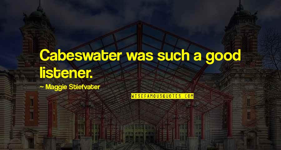 Run Away With Me Love Quotes By Maggie Stiefvater: Cabeswater was such a good listener. Run Away With Me Love Quotes By Maggie Stiefvater: Cabeswater was such a good listener.