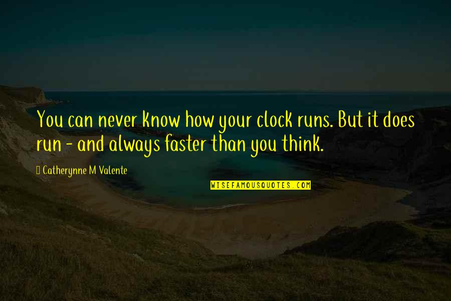 Run Faster Quotes By Catherynne M Valente: You can never know how your clock runs.