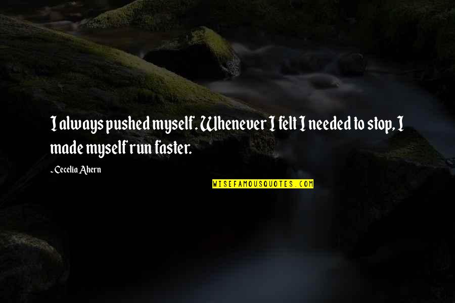 Run Faster Quotes By Cecelia Ahern: I always pushed myself. Whenever I felt I