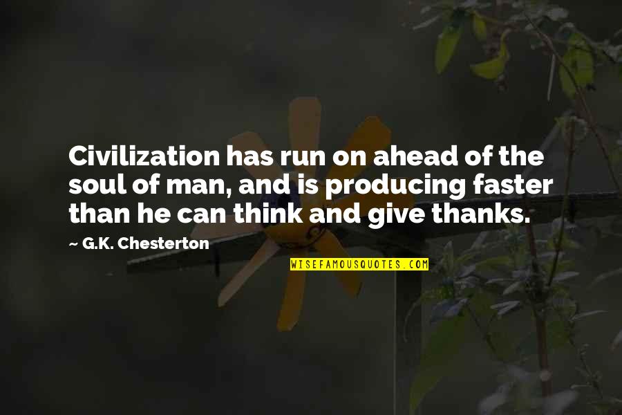Run Faster Quotes By G.K. Chesterton: Civilization has run on ahead of the soul