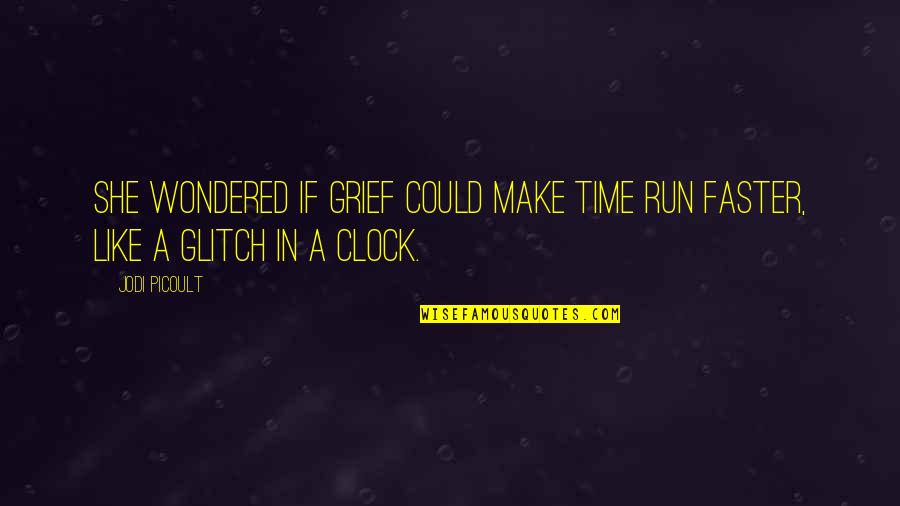 Run Faster Quotes By Jodi Picoult: She wondered if grief could make time run