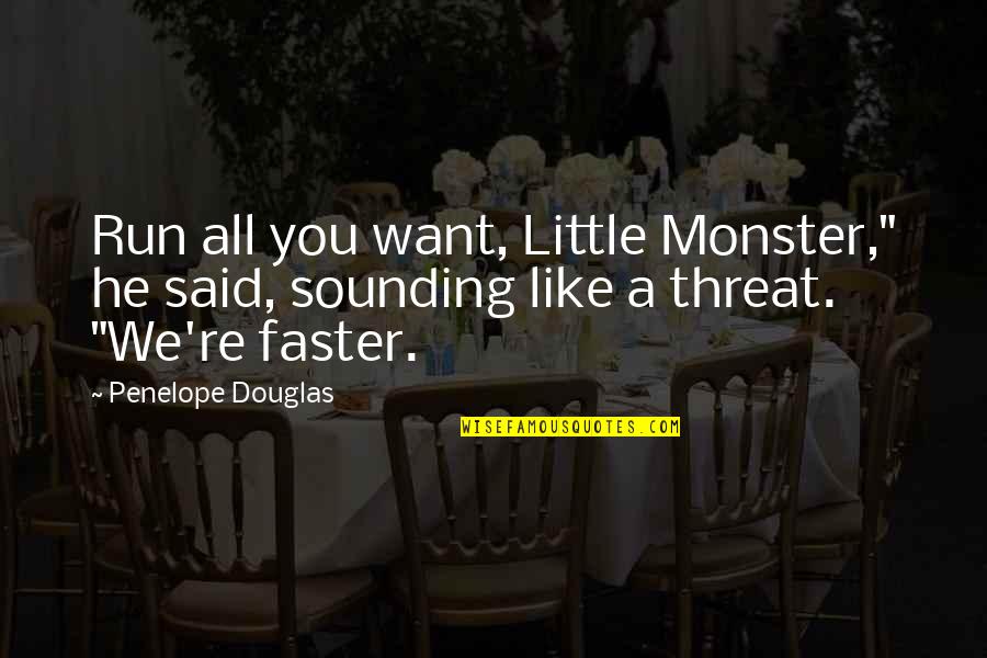 Run Faster Quotes By Penelope Douglas: Run all you want, Little Monster," he said,