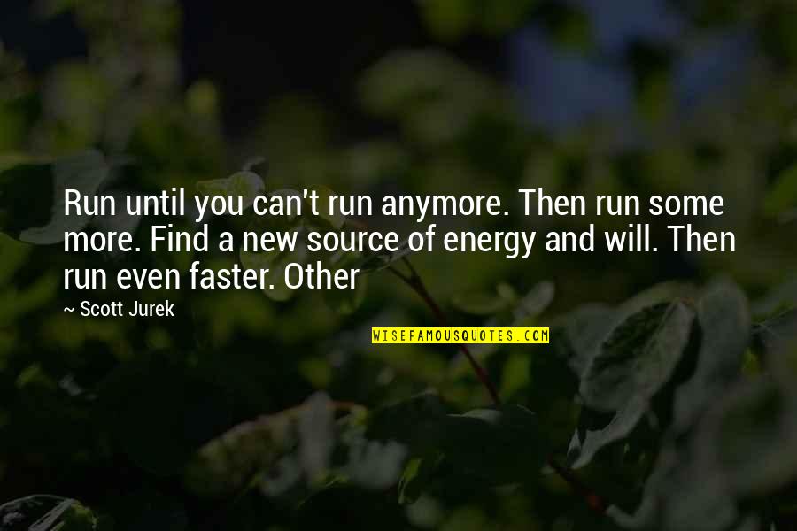 Run Faster Quotes By Scott Jurek: Run until you can't run anymore. Then run