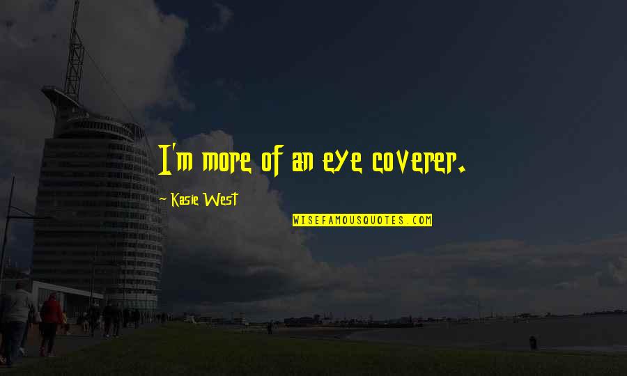 Run Fatboy Run Quotes By Kasie West: I'm more of an eye coverer.