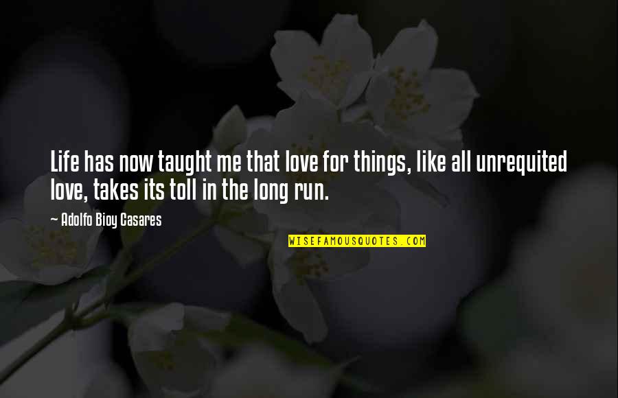 Run For Life Quotes By Adolfo Bioy Casares: Life has now taught me that love for Run For Life Quotes By Adolfo Bioy Casares: Life has now taught me that love for