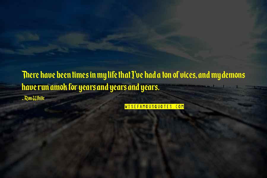 Run For Life Quotes By Ron White: There have been times in my life that Run For Life Quotes By Ron White: There have been times in my life that