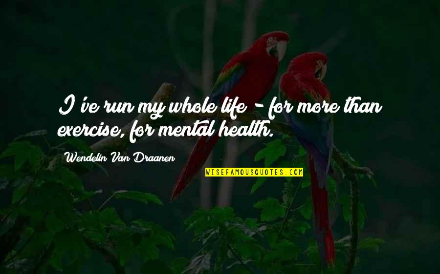 Run For Life Quotes By Wendelin Van Draanen: I've run my whole life - for more Run For Life Quotes By Wendelin Van Draanen: I've run my whole life - for more