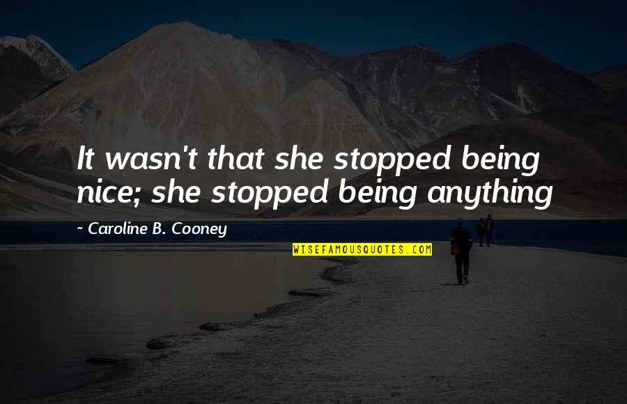 Run For Your Wife Quotes By Caroline B. Cooney: It wasn't that she stopped being nice; she