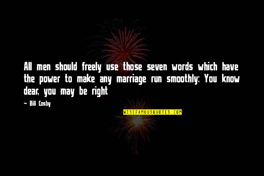 Run Freely Quotes By Bill Cosby: All men should freely use those seven words