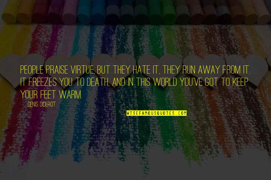 Run From It Quotes By Denis Diderot: People praise virtue, but they hate it, they