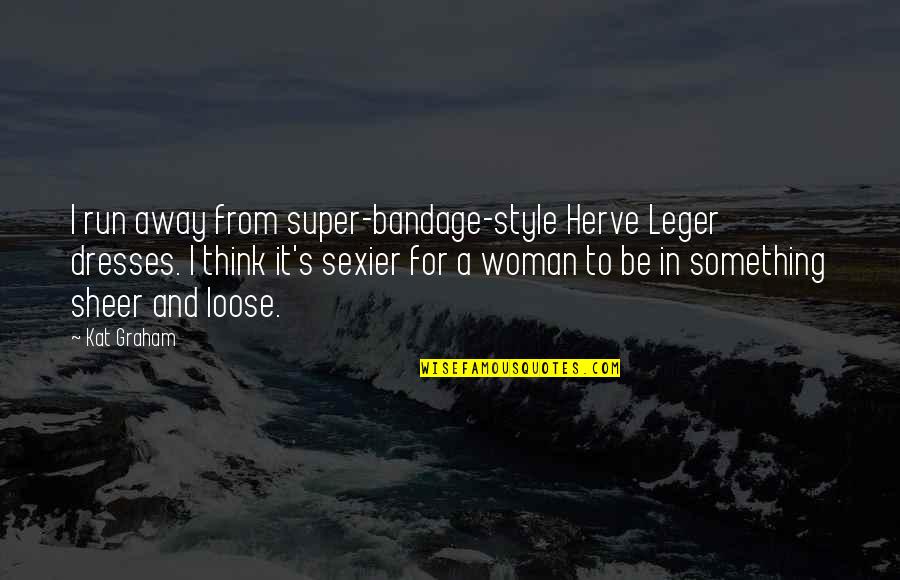 Run From It Quotes By Kat Graham: I run away from super-bandage-style Herve Leger dresses.