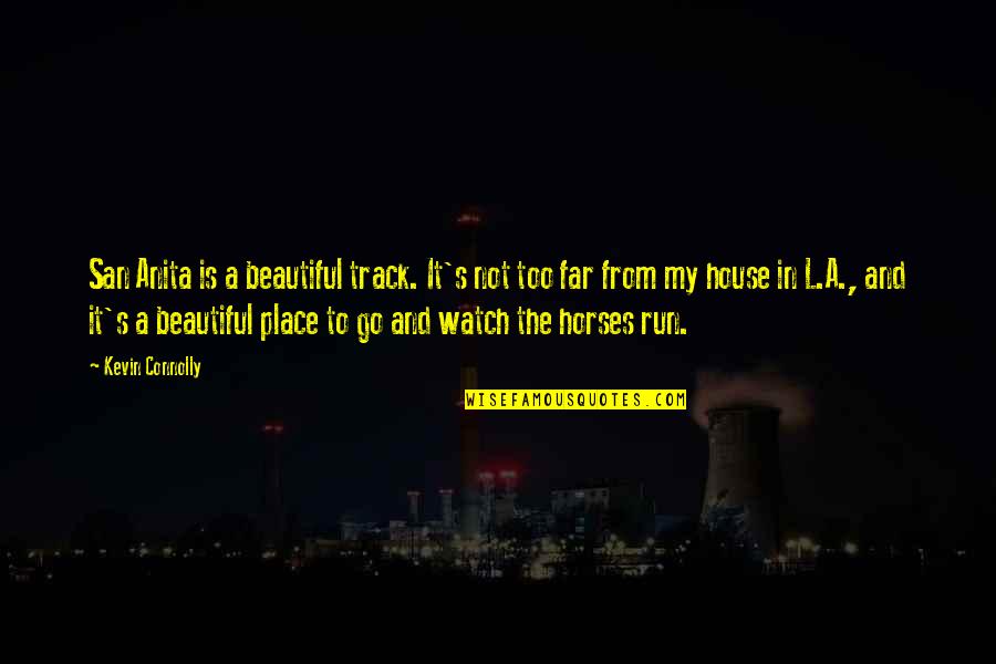 Run From It Quotes By Kevin Connolly: San Anita is a beautiful track. It's not