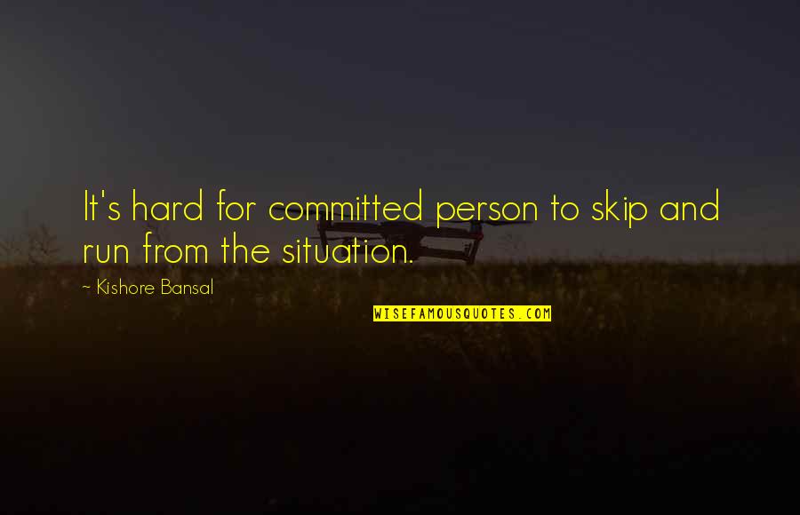 Run From It Quotes By Kishore Bansal: It's hard for committed person to skip and