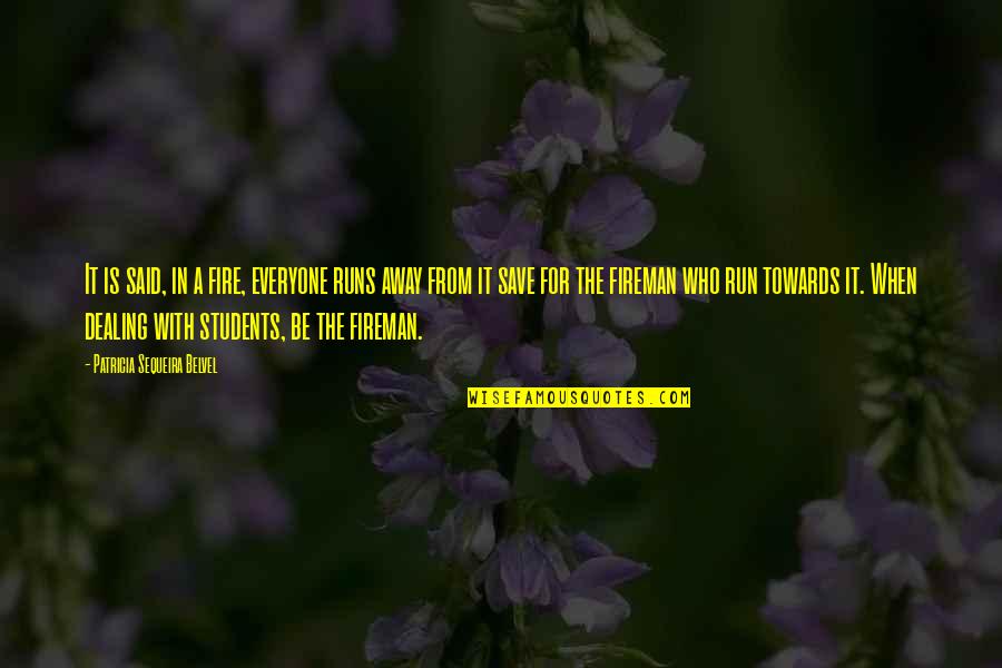 Run From It Quotes By Patricia Sequeira Belvel: It is said, in a fire, everyone runs