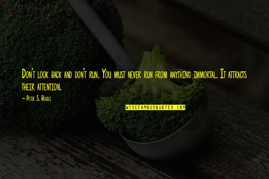 Run From It Quotes By Peter S. Beagle: Don't look back and don't run. You must