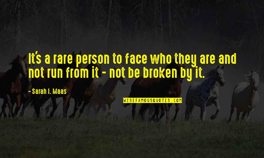 Run From It Quotes By Sarah J. Maas: It's a rare person to face who they