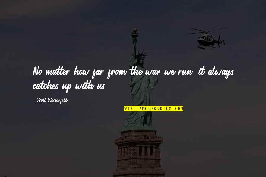 Run From It Quotes By Scott Westerfeld: No matter how far from the war we