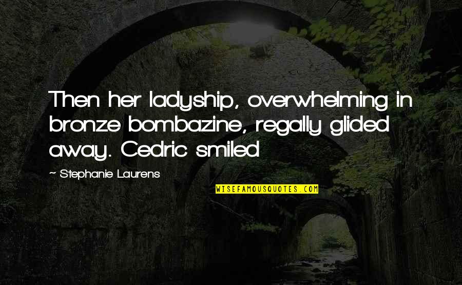 Run In Circles Scream And Shout Quotes By Stephanie Laurens: Then her ladyship, overwhelming in bronze bombazine, regally Run In Circles Scream And Shout Quotes By Stephanie Laurens: Then her ladyship, overwhelming in bronze bombazine, regally
