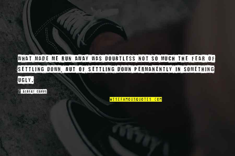 Run Life Quotes By Albert Camus: What made me run away was doubtless not