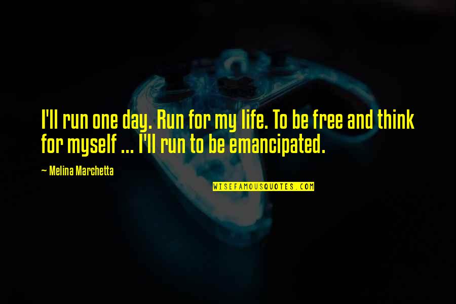 Run Life Quotes By Melina Marchetta: I'll run one day. Run for my life.