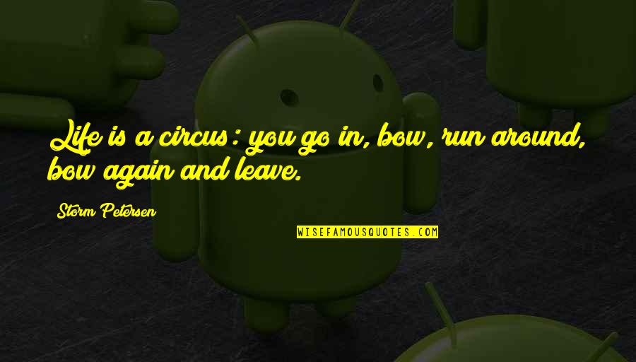 Run Life Quotes By Storm Petersen: Life is a circus: you go in, bow,