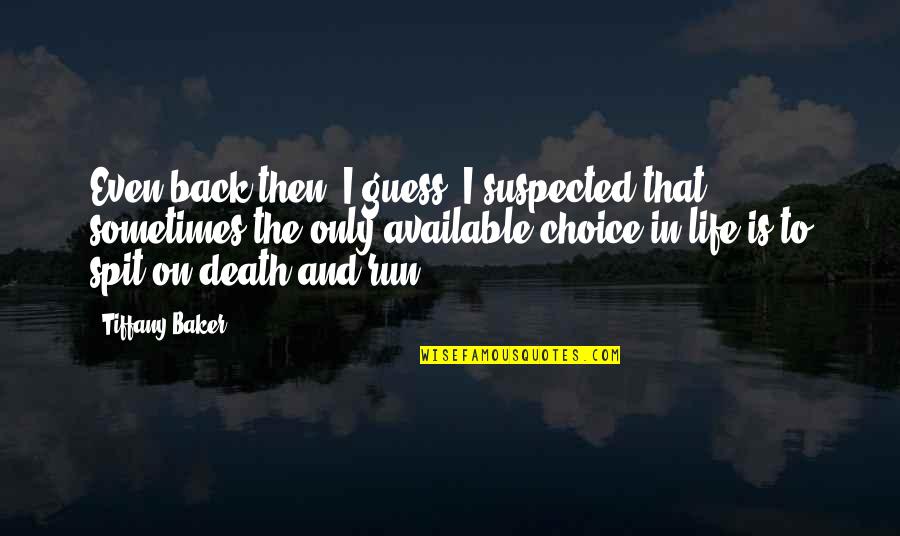 Run Life Quotes By Tiffany Baker: Even back then, I guess, I suspected that