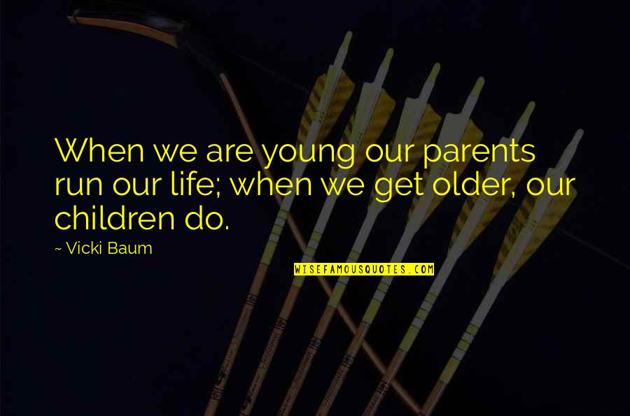 Run Life Quotes By Vicki Baum: When we are young our parents run our