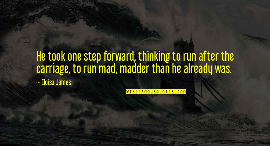 Run Mad Quotes By Eloisa James: He took one step forward, thinking to run Run Mad Quotes By Eloisa James: He took one step forward, thinking to run