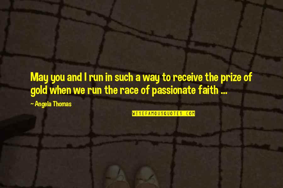 Run My Own Race Quotes By Angela Thomas: May you and I run in such a Run My Own Race Quotes By Angela Thomas: May you and I run in such a
