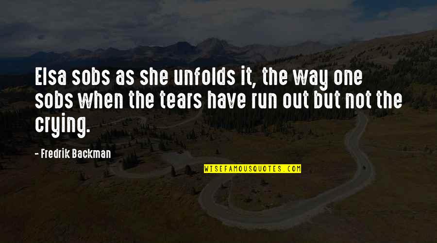 Run Out Of Tears Quotes By Fredrik Backman: Elsa sobs as she unfolds it, the way