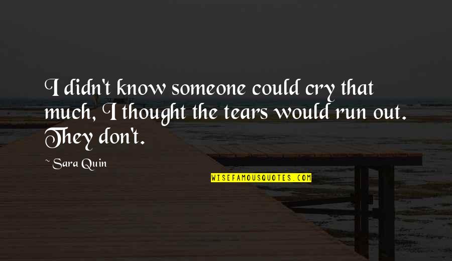 Run Out Of Tears Quotes By Sara Quin: I didn't know someone could cry that much,