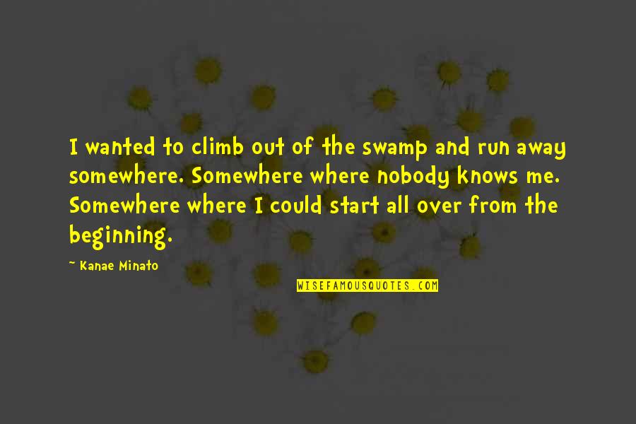 Run Over Me Quotes By Kanae Minato: I wanted to climb out of the swamp