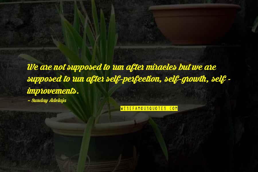 Run Quotes And Quotes By Sunday Adelaja: We are not supposed to run after miracles