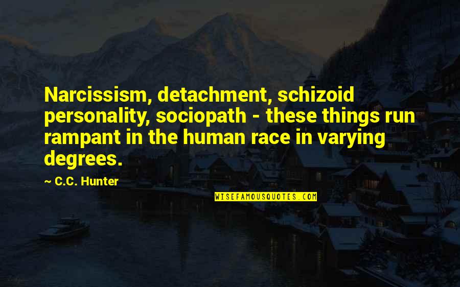 Run The Race Quotes By C.C. Hunter: Narcissism, detachment, schizoid personality, sociopath - these things