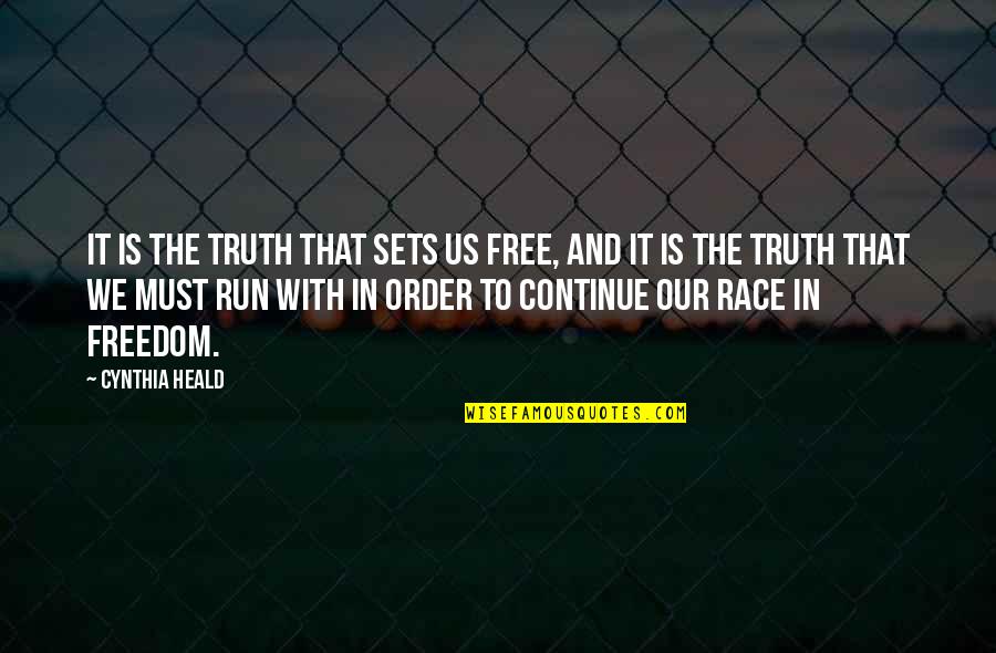 Run The Race Quotes By Cynthia Heald: It is the truth that sets us free,