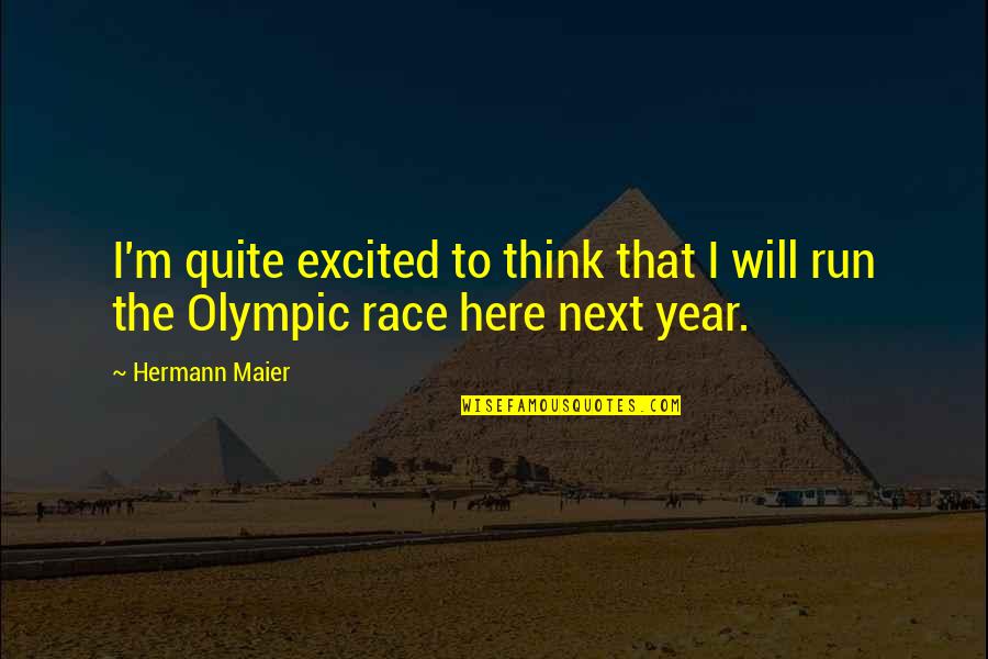 Run The Race Quotes By Hermann Maier: I'm quite excited to think that I will