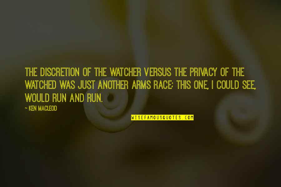 Run The Race Quotes By Ken MacLeod: The discretion of the watcher versus the privacy