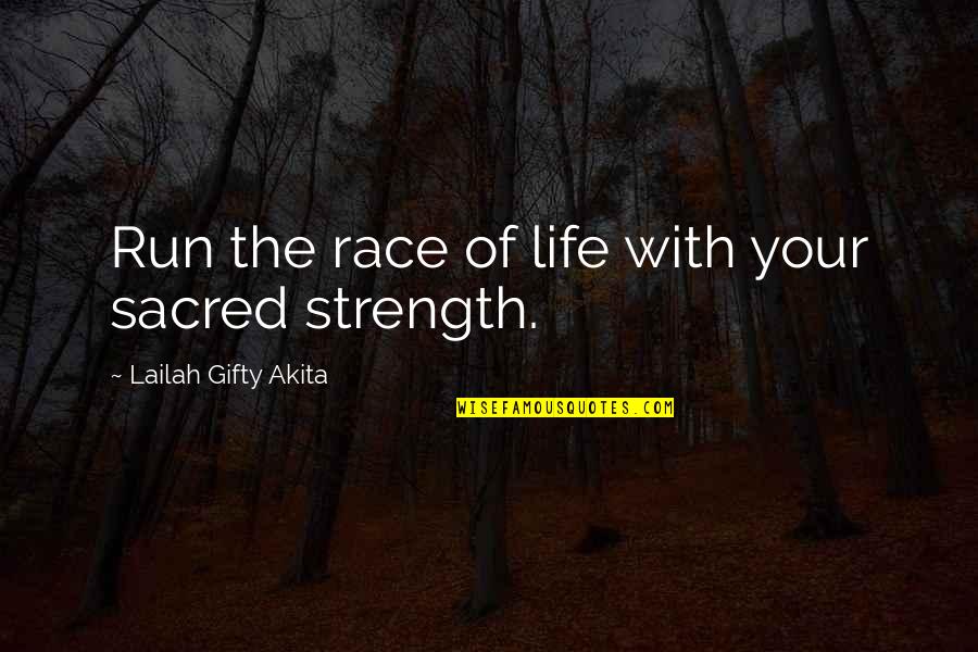 Run The Race Quotes By Lailah Gifty Akita: Run the race of life with your sacred