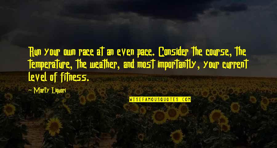 Run The Race Quotes By Marty Liquori: Run your own race at an even pace.