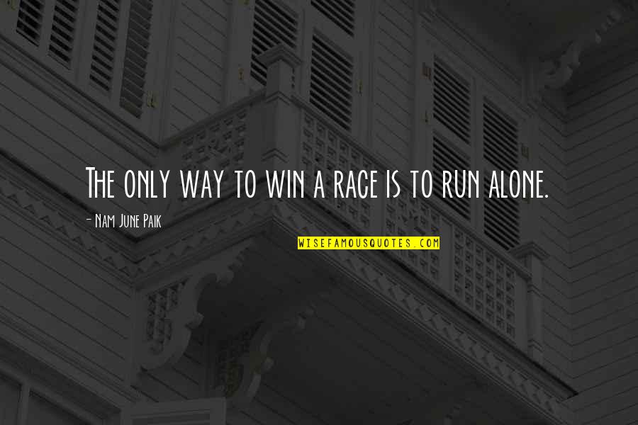Run The Race Quotes By Nam June Paik: The only way to win a race is