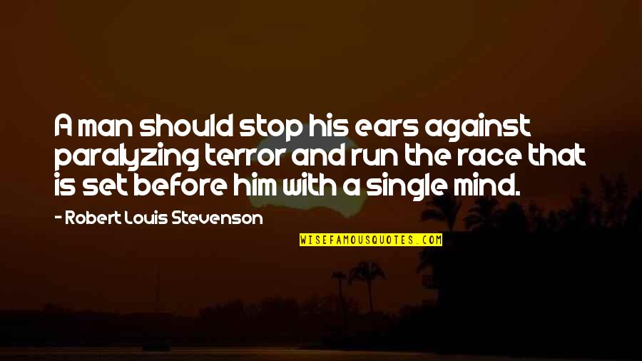 Run The Race Quotes By Robert Louis Stevenson: A man should stop his ears against paralyzing