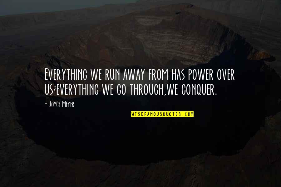 Run Through Quotes By Joyce Meyer: Everything we run away from has power over